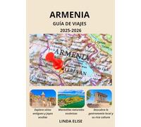 GUÍA DE VIAJES DE ARMENIA 2025-2026: Explora la capital histórica de Armenia como un local: atracciones imperdibles, joyas ocultas, gastronomía y ... de expertos para un viaje inolvidable.