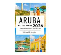 GUÍA DE VIAJES DE ARUBA 2026: Experimenta la cultura única de la isla