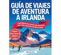 Guía de Viajes de Aventura a Irlanda: Tu guía definitiva de las aventuras más impresionantes, joyas ocultas y experiencias épicas al aire libre de Irlanda