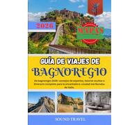 GUÍA DE VIAJES DE BAGNOREGIO 2026: De bagnoregio 2026: consejos de expertos, tesoros ocultos e itinerario completo para la encantadora «ciudad moribunda» de italia.