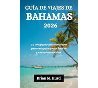 GUÍA DE VIAJES DE BAHAMAS 2026: Tu compañero indispensable para escapadas panorámicas y excursiones a islas.