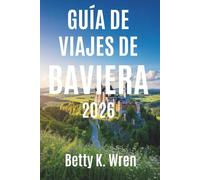 GUÍA DE VIAJES DE BAVIERA: Castillos, montañas y festivales en el corazón de Alemania