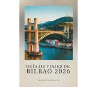 GUÍA DE VIAJES DE BILBAO 2026: Explora el corazón de la cultura vasca en España