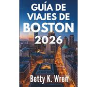 GUÍA DE VIAJES DE BOSTON 2026: Experimente la rica historia y la vibrante cultura de los Estados Unidos