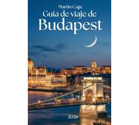 GUÍA DE VIAJES DE BUDAPEST 2026: Planificación esencial, información local y recomendaciones de expertos