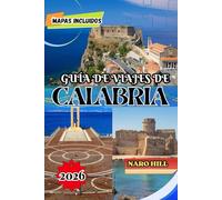 GUÍA DE VIAJES DE CALABRIA 2026: Guía de viaje de Calabria 2026: Consejos de expertos, tesoros ocultos, playas y aventuras culinarias en el sur de Italia