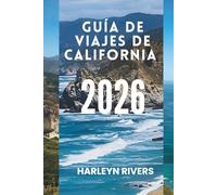 GUÍA DE VIAJES DE CALIFORNIA 2026: Ciudades vibrantes y paisajes espectaculares: Explora el corazón del Oeste