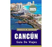 GUÍA DE VIAJES de Cancún 2025: Playas, ruinas mayas y joyas ocultas del Caribe mexicano