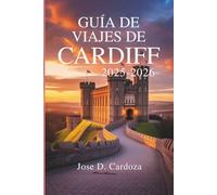 GUÍA DE VIAJES DE CARDIFF 2025-2026: Una exploración completa de la capital de Gales