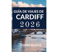GUÍA DE VIAJES DE CARDIFF 2026: Explora el corazón del patrimonio galés