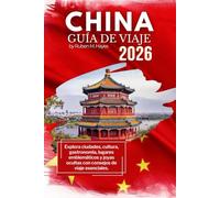 Guía de viajes de China 2026: Explora ciudades, cultura, gastronomía, lugares emblemáticos y joyas ocultas con consejos de viaje esenciales.