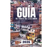 GUÍA DE VIAJES DE COLOMBIA 2026: Consejos prácticos de viaje, atracciones regionales y perspectivas culturales para un viaje inolvidable a Colombia en 2026