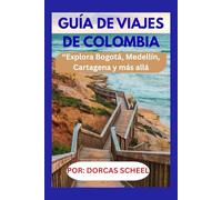 GUÍA DE VIAJES DE COLOMBIA: “Explora Bogotá, Medellín, Cartagena y más allá