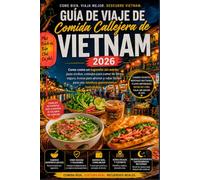 Guía De Viajes De Comida Callejera De Vietnam 2026: Come como un lugareño sin estrés: (Eat like a Local Travel Guide Series)