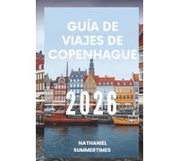 GUÍA DE VIAJES DE COPENHAGUE 2026: Estilo escandinavo, vistas al puerto y la vida hygge