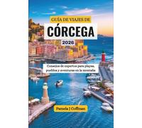 GUÍA DE VIAJES DE CÓRCEGA 2026: Consejos de expertos para playas, pueblos y aventuras en la montaña