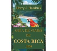 GUÍA DE VIAJES DE COSTA RICA 2026: Explorando el corazón del paraíso de Centroamérica