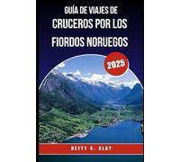 GUÍA DE VIAJES DE CRUCEROS POR LOS FIORDOS NORUEGOS 2025: Explora las impresionantes maravillas del oeste de Noruega por mar