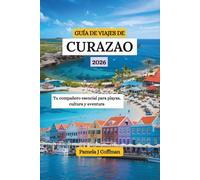 GUÍA DE VIAJES DE CURAZAO 2026: Tu compañero esencial para playas, cultura y aventura