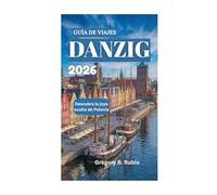 GUÍA DE VIAJES DE DANZIG 2026: Descubra la joya oculta de Polonia