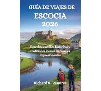 GUÍA DE VIAJES DE ESCOCIA 2026: Descubre castillos históricos y tradiciones locales en paisajes impresionantes