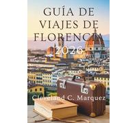 GUÍA DE VIAJES DE FLORENCIA 2026: Descubra el corazón de la Toscana, Italia