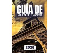 GUÍA DE VIAJES DE FRANCIA 2026
