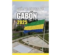 GUÍA DE VIAJES DE GABÓN 2025: Safaris, parques nacionales, vida silvestre, playas y aventuras culturales en el secreto mejor guardado de África