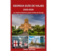 GUÍA DE VIAJES DE GEORGIA 2025-2026: Explora la histórica capital de Georgia como un local: atracciones imperdibles, joyas ocultas, gastronomía y ... de expertos para un viaje inolvidable.