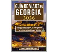 GUÍA DE VIAJES DE GEORGIA 2026: Explora Tbilisi, Batumi, la gastronomía local, la cultura, las joyas ocultas y aventuras asequibles por Georgia.