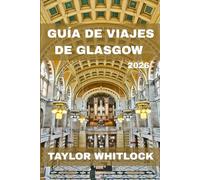 GUÍA DE VIAJES DE GLASGOW 2026: El centro cultural de Escocia: monumentos, barrios, gastronomía, música, compras y excursiones de un día