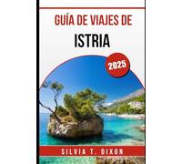 GUÍA DE VIAJES DE ISTRIA 2025: Descubra lo mejor de la joya costera de Croacia: pueblos, gastronomía, naturaleza y cultura.