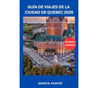 GUÍA DE VIAJES DE LA CIUDAD DE QUEBEC 2025