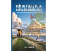 GUÍA DE VIAJES DE LA COSTA HOLANDESA 2026: Escapadas costeras y joyas ocultas en los Países Bajos