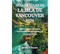 GUÍA DE VIAJES DE LA ISLA DE VANCOUVER 2026: Explorando la naturaleza escénica, playas escondidas y la cultura auténtica