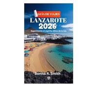 GUÍA DE VIAJES DE LANZAROTE 2026: Experimente el espíritu único de la isla