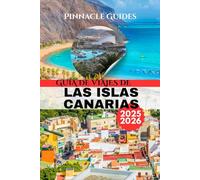 GUÍA DE VIAJES DE LAS ISLAS CANARIAS 2025-2026: Sol, playas y aventuras ocultas en el paraíso atlántico de España