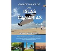 GUÍA DE VIAJES DE LAS ISLAS CANARIAS 2025: Disfrute de sabores exquisitos, explore actividades únicas, abrace la historia, conozca a los lugareños y capture momentos perfectos.