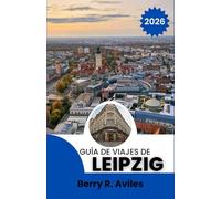 Guía de viajes de Leipzig 2026: Descubre los principales atractivos turísticos de la ciudad, rincones menos conocidos y experiencias locales