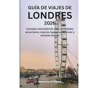 GUÍA DE VIAJES DE LONDRES 2026 (A TODO COLOR): Consejos esenciales de viaje, principales atracciones, mejores lugares para comer y secretos locales (Explorer’s Travel Guides)