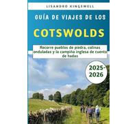 Guía De Viajes De Los Cotswolds 2025-2026: Recorre pueblos de piedra, colinas onduladas y la campiña inglesa de cuento de hadas