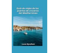 Guía de viajes de los puertos de cruceros del Mediterráneo 2026: Las mejores excursiones en tierra, restaurantes locales y lugares de interés imperdibles