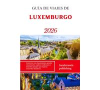GUÍA DE VIAJES DE LUXEMBURGO 2026: Conéctese con el patrimonio, pruebe vinos locales, explore tradiciones y descubra paisajes que inspiran recuerdos duraderos.