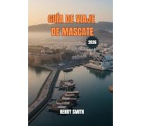 GUÍA DE VIAJES DE MASCATE 2026: LA GUÍA DE VIAJES DE 2026 A LA CAPITAL ETERNA DE OMÁN