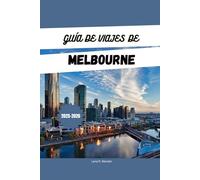 GUÍA DE VIAJES DE MELBOURNE 2025-2026: Explora las atracciones, los tesoros ocultos, los itinerarios y los alojamientos de Australia para unas vacaciones en Australia.