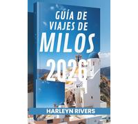 GUÍA DE VIAJES DE MILOS 2026: "Isla Paraíso: Descubre la Belleza del Egeo"