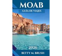 GUÍA DE VIAJES DE MOAB 2026: Senderos, cultura, gastronomía y aventura