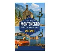 GUÍA DE VIAJES DE MONTENEGRO 2026: Descubra la perla oculta de los Balcanes