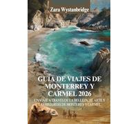 GUÍA DE VIAJES DE MONTERREY Y CARMEL 2026: Un viaje a través de la belleza, el arte y las historias de Monterey y Carmel