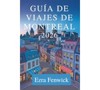 GUÍA DE VIAJES DE MONTREAL 2026: Descubra la cultura, la gastronomía y los tesoros ocultos de Canadá.
